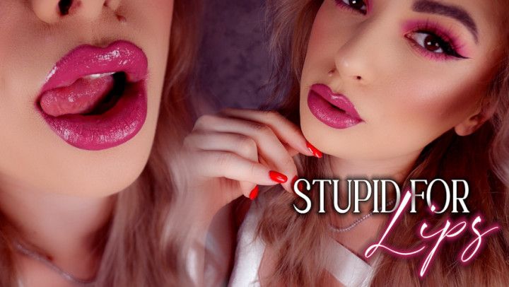 Stupid For Lips