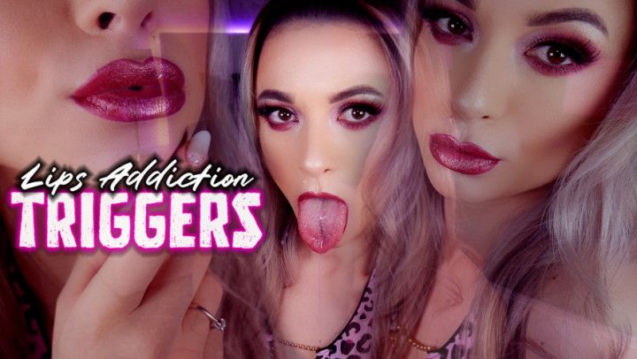 Lips Addiction Triggers