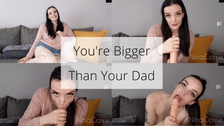 You're Bigger Than Your Dad