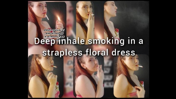 Deep inhale smoking in a strapless floral dress