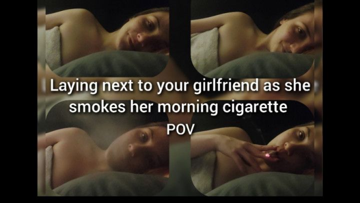 Your girls morning cig - POV