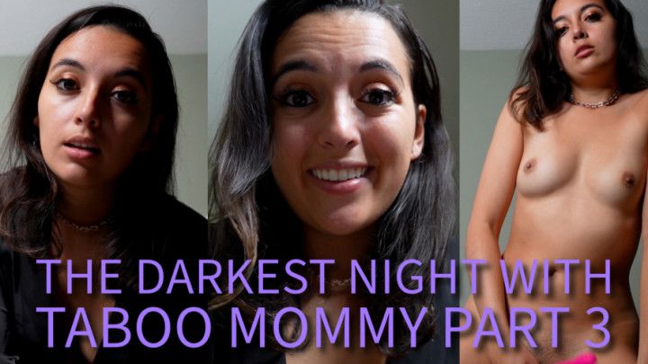 The Darkest Night With Taboo Mommy Part 3