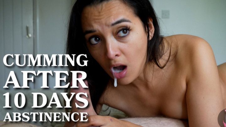 Cumming After 10 Days Abstinence