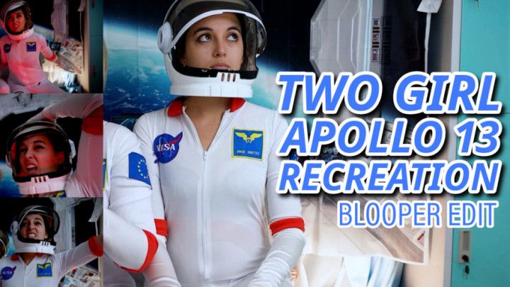 Two Girl Apollo 13 Recreation Blooper Edit