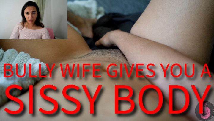 Bully Wife Gives You A Sissy Body