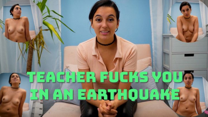 Teacher Fucks You In An Earthquake