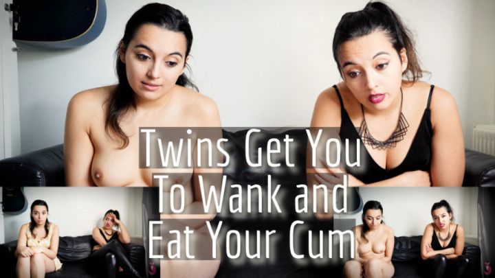 Twins Get You To Wank And Eat Your Cum