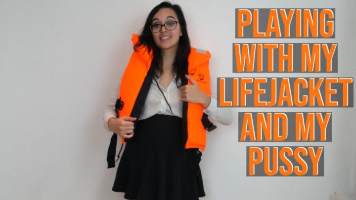 Playing With My Lifejacket And My Pussy