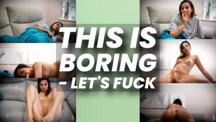 This Is Boring - Let's Fuck