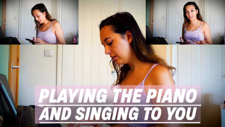 Playing The Piano And Singing To You