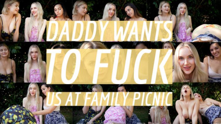 Daddy Wants To Fuck Us At Family Picnic