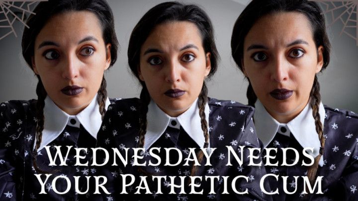 Wednesday Needs Your Pathetic Cum