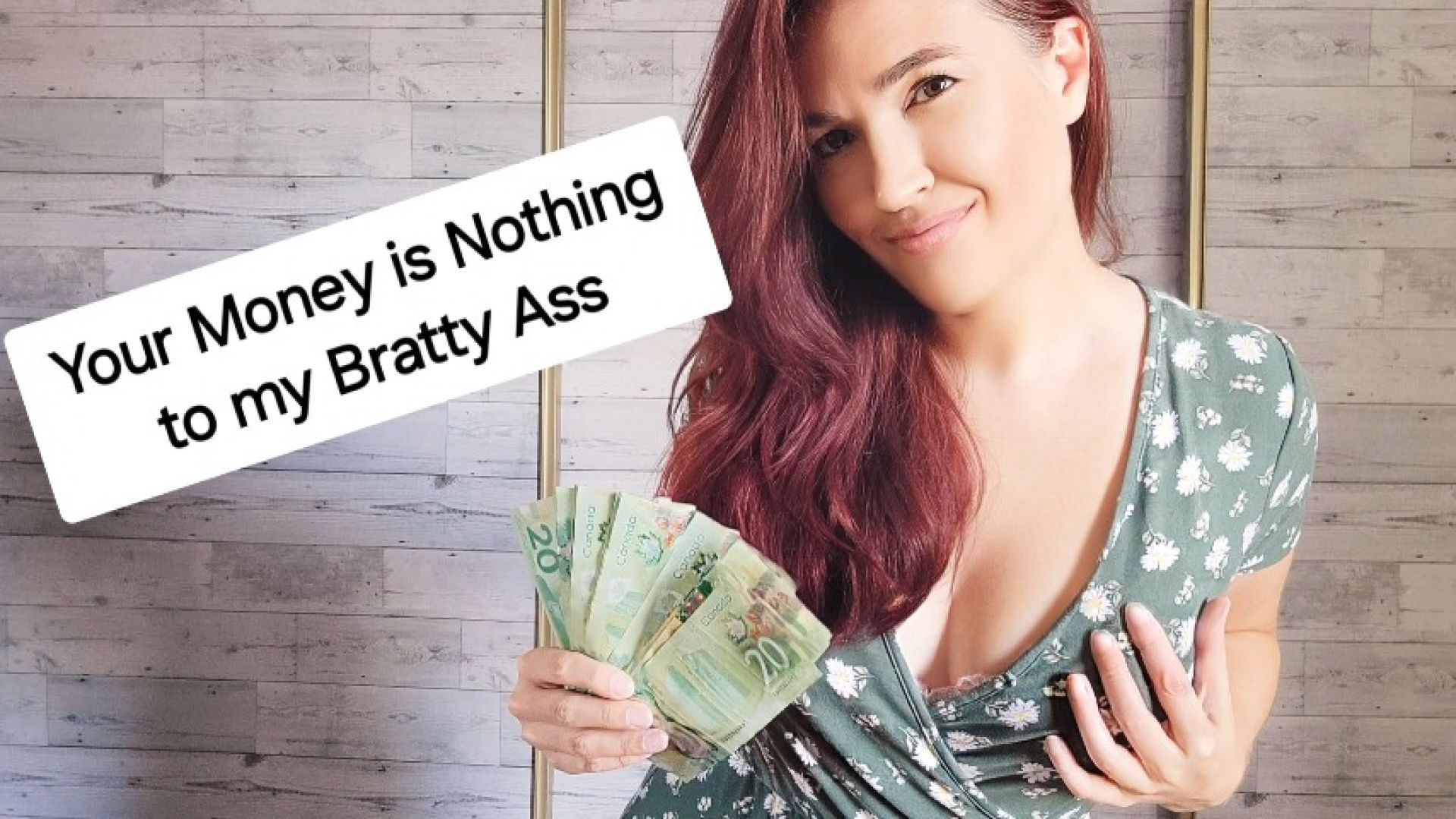 Your Money is Nothing to my Bratty Ass