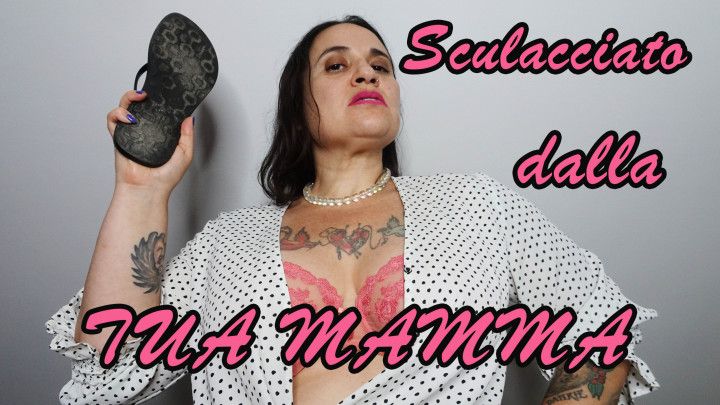 SCULACCIATO DALLA TUA MAMMA