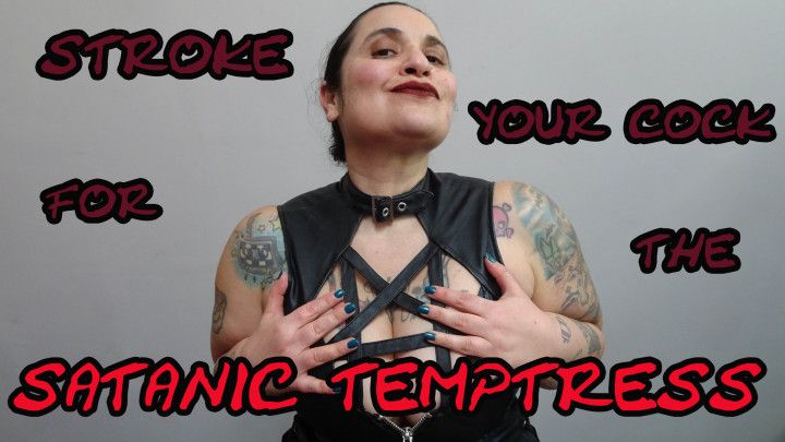 STROKE YOUR COCK FOR THE SATANIC TEMPTRESS