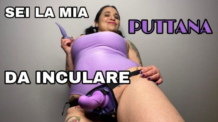 SEI LA MIA PUTTANA DA INCULARE