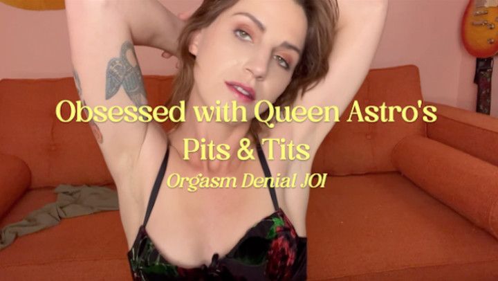 Obsessed with Queen Astros Pits and Tits Orgasm Denial JOI