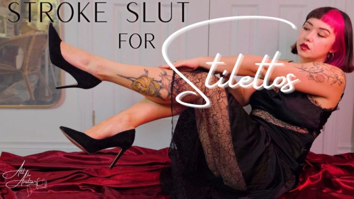 Stroke Slut for Stilettos