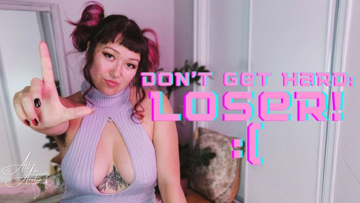 Don't Get Hard: Loser