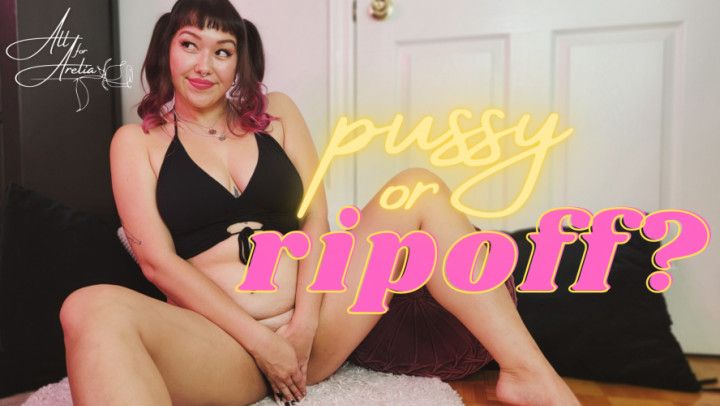 Pussy or Ripoff