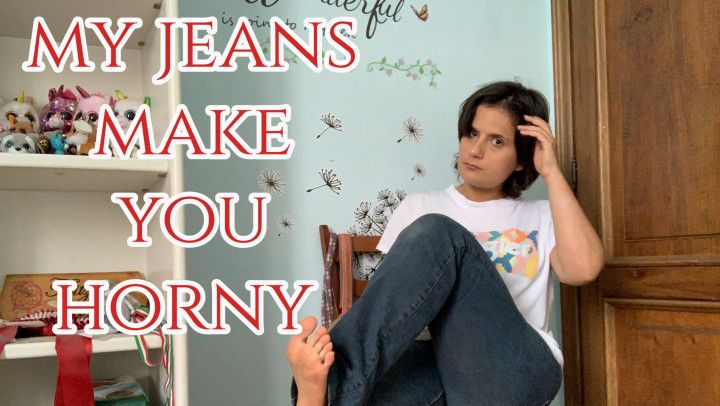 my jeans make you horny