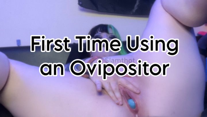 First Time Using an Ovipositor