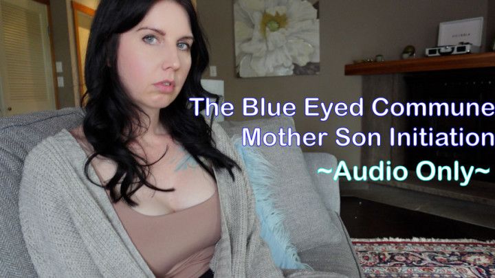 The Blue Eyed Commune: mother son initiation ~Audio Only