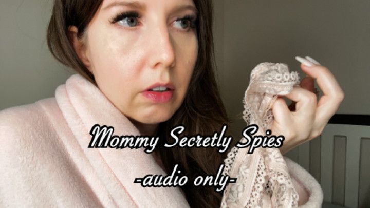 Mommy Secretly Spies - Audio Only