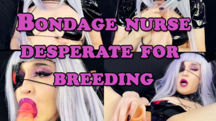 Bondage Nurse Desperate for Breeding