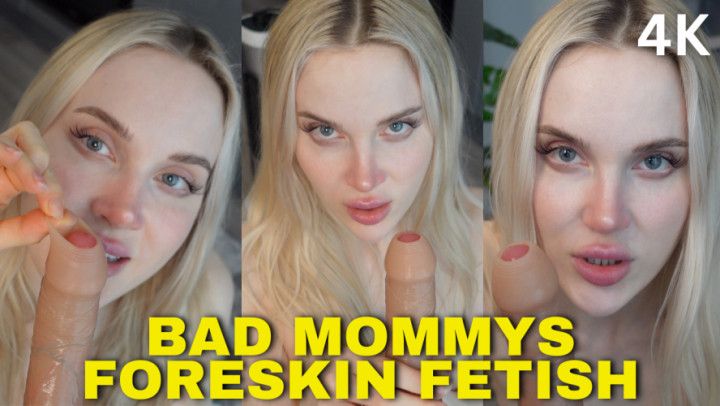 Bad Mommys Foreskin Fetish 4K