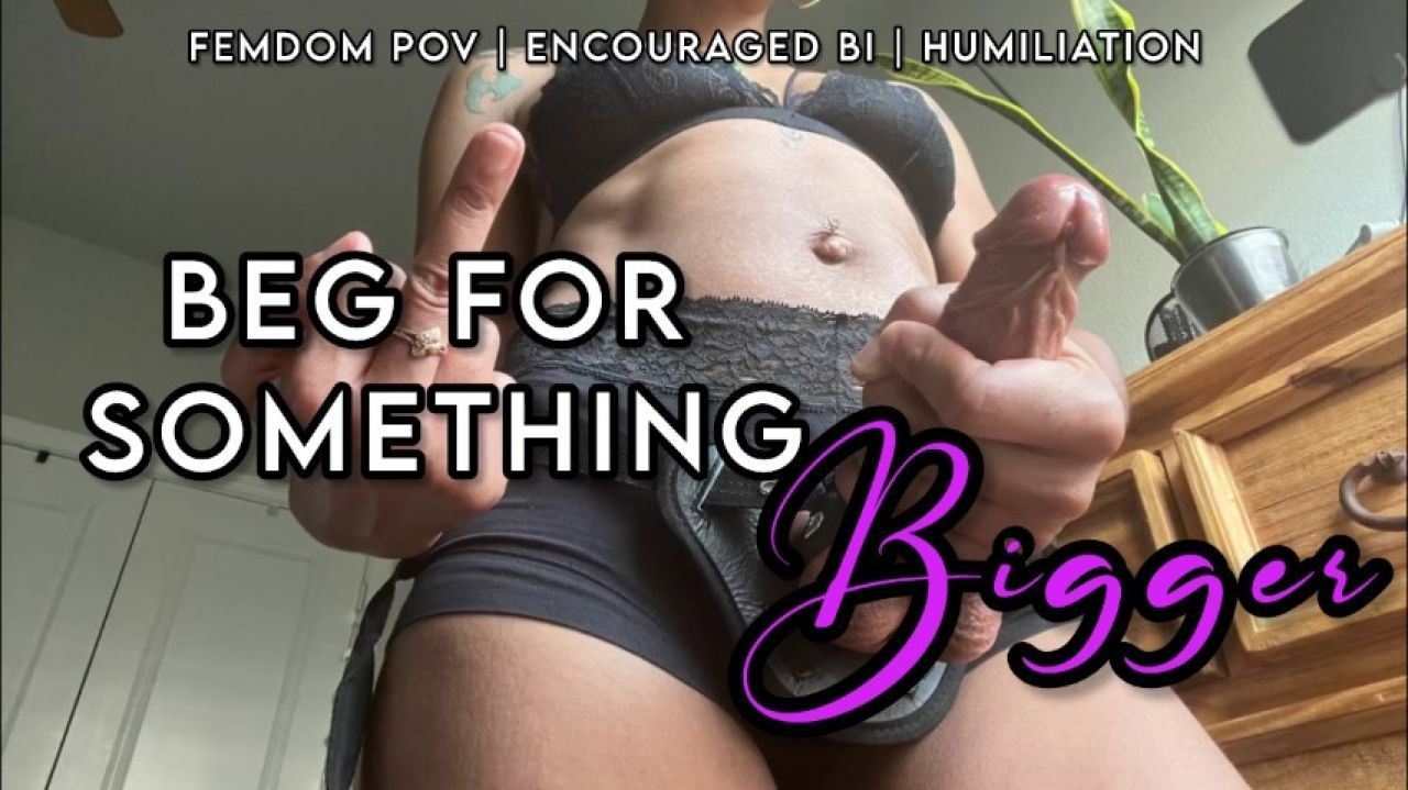 Beg For Something Bigger