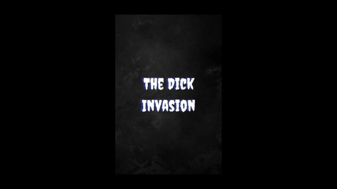 The Dick Invasion