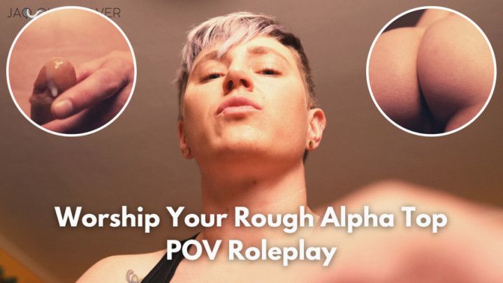 Worship Your Rough Alpha Top POV Roleplay