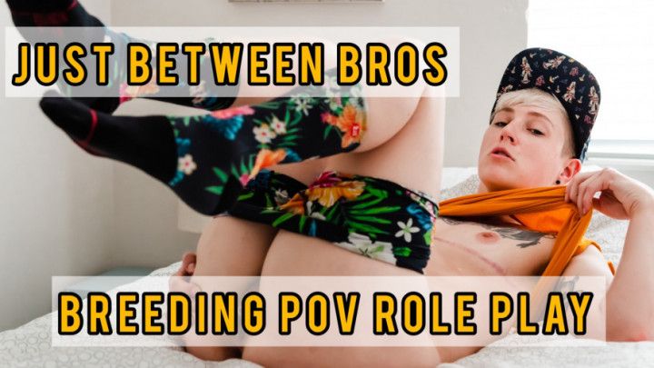 JUST BETWEEN BROS: POV Breeding Roleplay