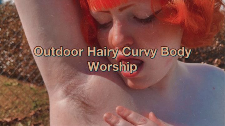 Outdoor Hairy Curvy Body Worship