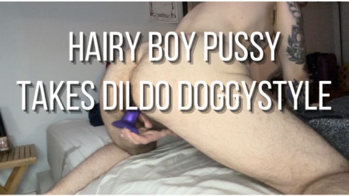 Hairy Boy Pussy Takes Dildo Doggystyle