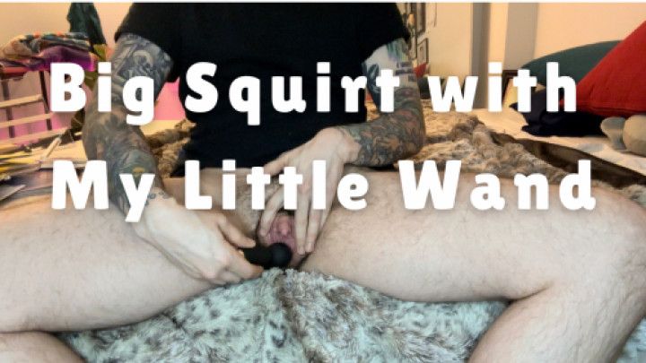 Big Squirt with My Little Wand