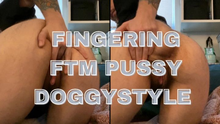 Fingering FTM Pussy DoggyStyle