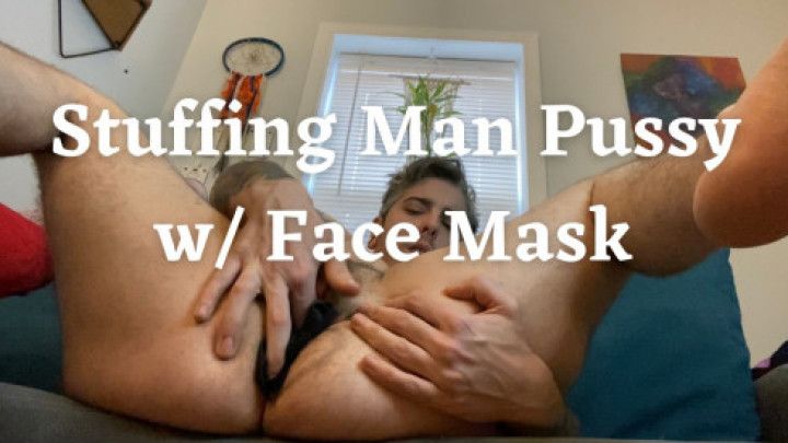 Stuffing Man Pussy w/ Face Mask