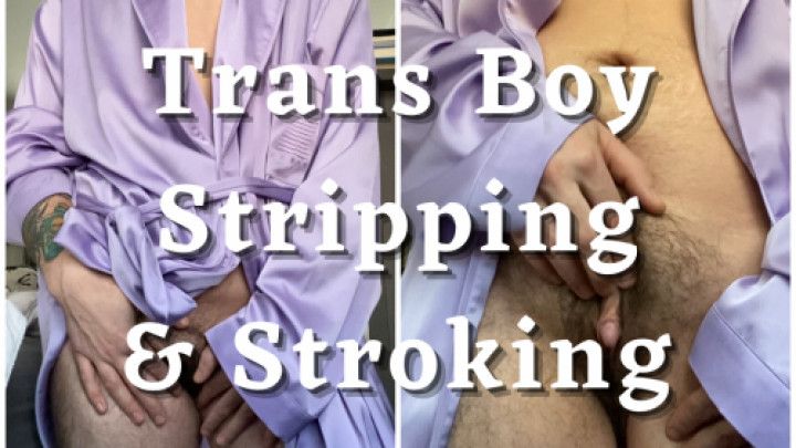 Trans Boy Stripping and Stroking