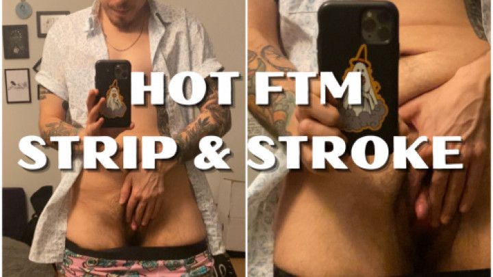 Hot FTM Strip and Stroke