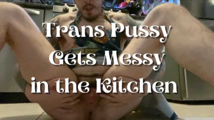 Trans Pussy Gets Messy in the Kitchen