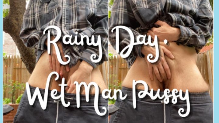 Rainy Day, Wet Man Pussy