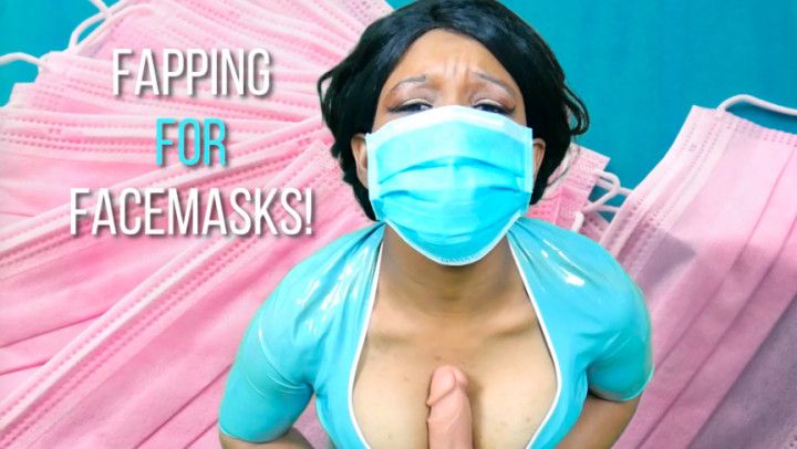 Fapping for Face Masks