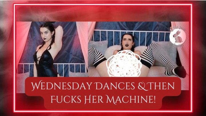 Wednesday Dances &amp; Then Fucks Her Machine