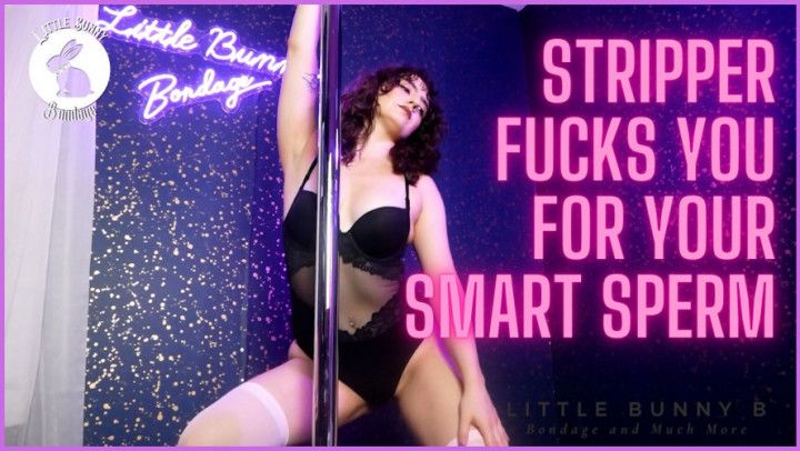 Stripper Fucks You for your Smart Sperm