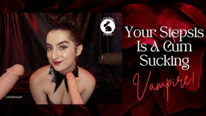 Your Stepsis Is A Cum Sucking Vampire