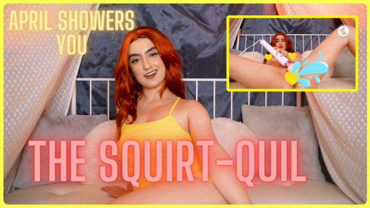 CONTEST EXLUSIVE! April Showers You... the Squirt-Quil