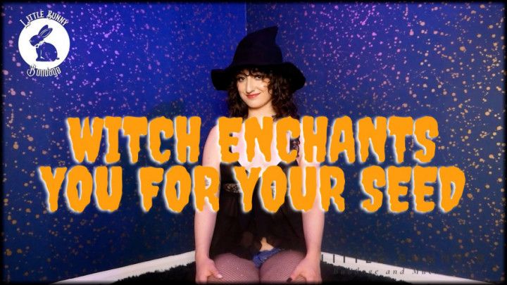 Witch Enchants You for your Seed