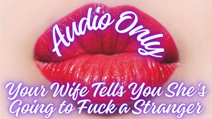 Your Wife Tells You She's Going to Fuck a Stranger! Audio